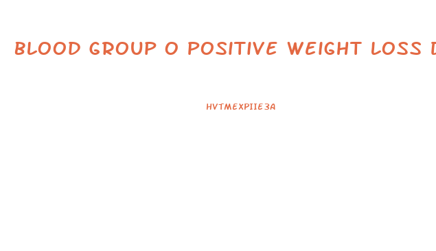 Blood Group O Positive Weight Loss Diet