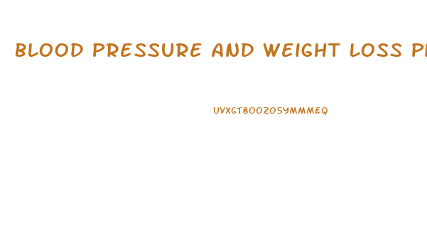 Blood Pressure And Weight Loss Pills