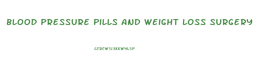 Blood Pressure Pills And Weight Loss Surgery