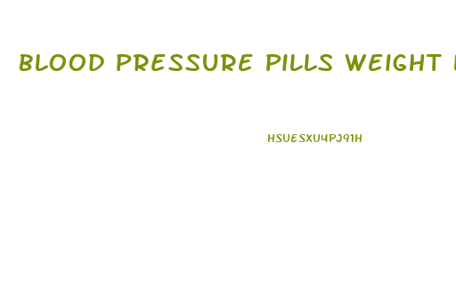 Blood Pressure Pills Weight Loss