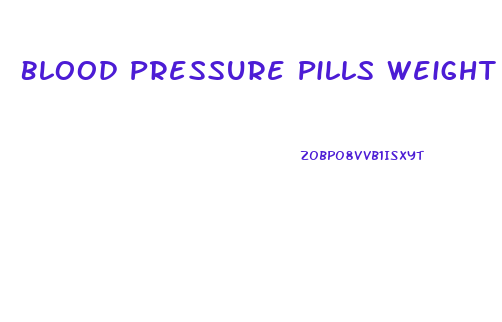 Blood Pressure Pills Weight Loss