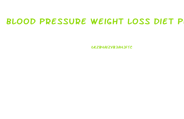 Blood Pressure Weight Loss Diet Plan