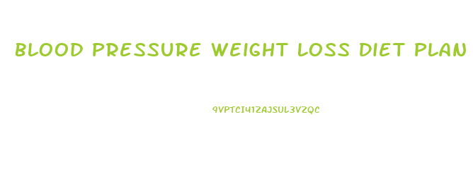 Blood Pressure Weight Loss Diet Plan