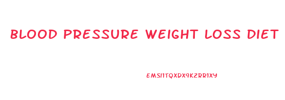Blood Pressure Weight Loss Diet