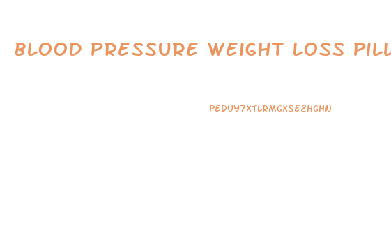 Blood Pressure Weight Loss Pills