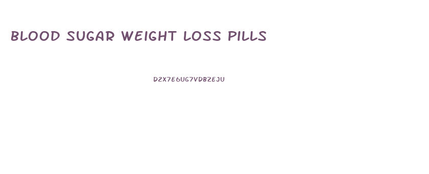 Blood Sugar Weight Loss Pills