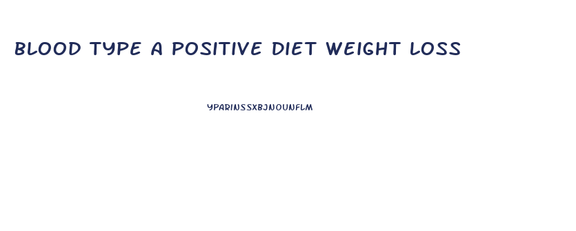 Blood Type A Positive Diet Weight Loss