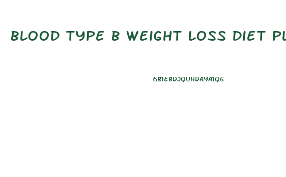 Blood Type B Weight Loss Diet Plan