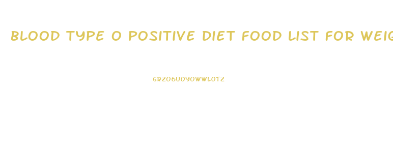 Blood Type O Positive Diet Food List For Weight Loss