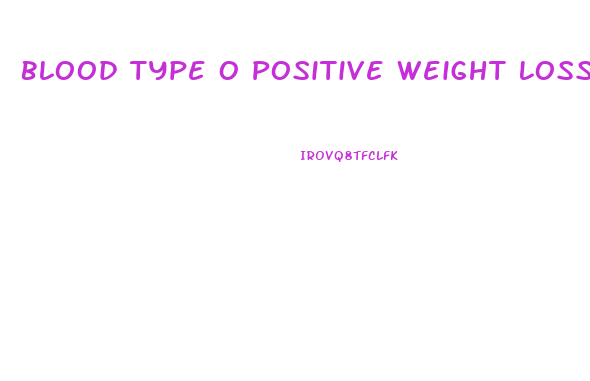 Blood Type O Positive Weight Loss Diet