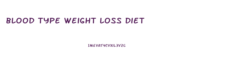 Blood Type Weight Loss Diet