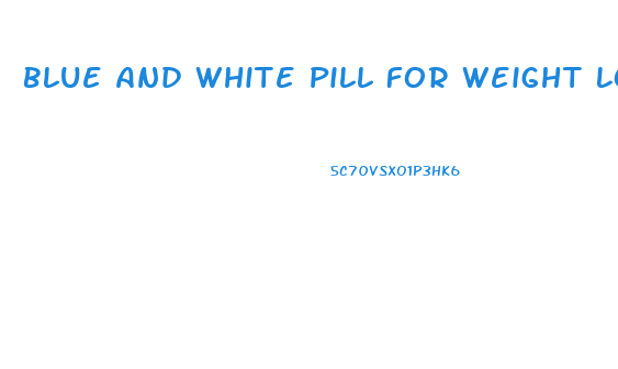 Blue And White Pill For Weight Loss