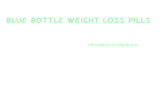 Blue Bottle Weight Loss Pills