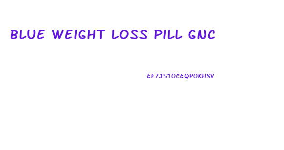 Blue Weight Loss Pill Gnc