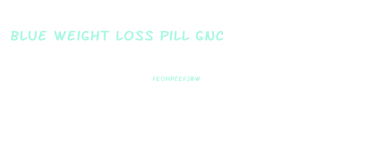 Blue Weight Loss Pill Gnc