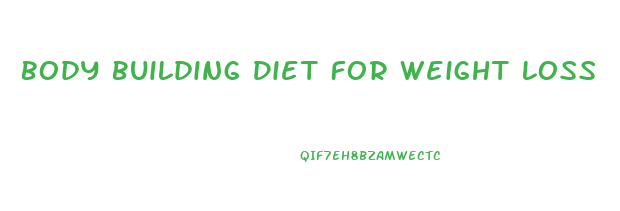 Body Building Diet For Weight Loss