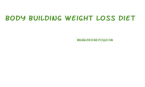Body Building Weight Loss Diet