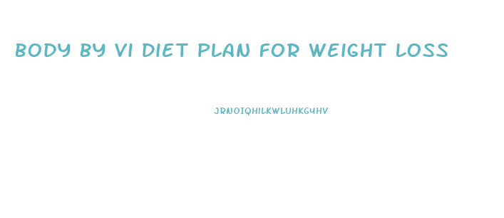 Body By Vi Diet Plan For Weight Loss