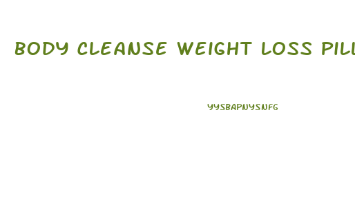 Body Cleanse Weight Loss Pills