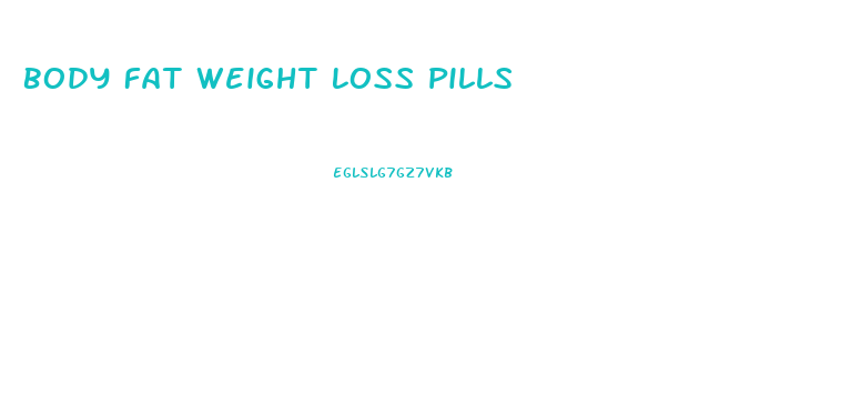 Body Fat Weight Loss Pills