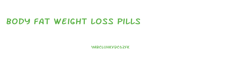 Body Fat Weight Loss Pills