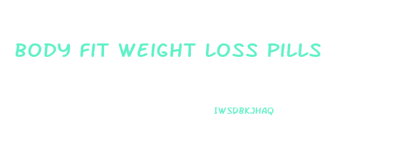 Body Fit Weight Loss Pills