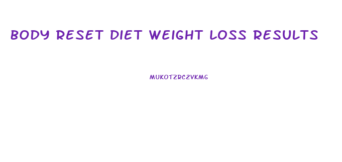 Body Reset Diet Weight Loss Results