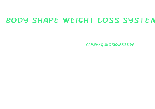 Body Shape Weight Loss System Pills Reviews