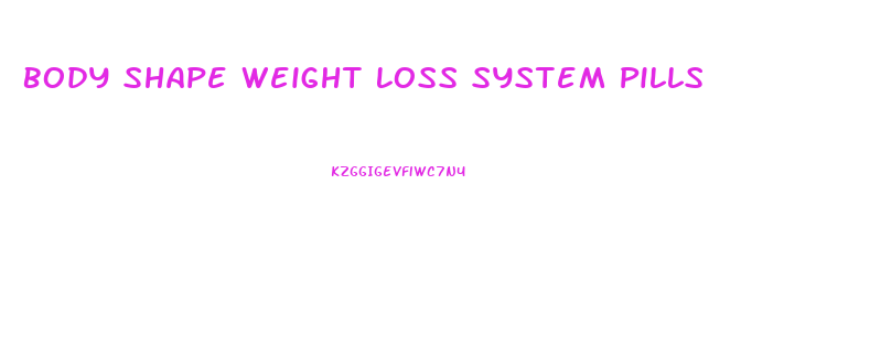 Body Shape Weight Loss System Pills