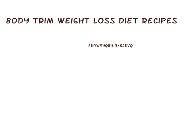 Body Trim Weight Loss Diet Recipes
