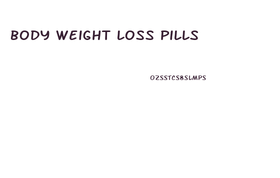 Body Weight Loss Pills