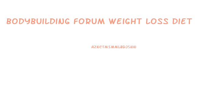 Bodybuilding Forum Weight Loss Diet