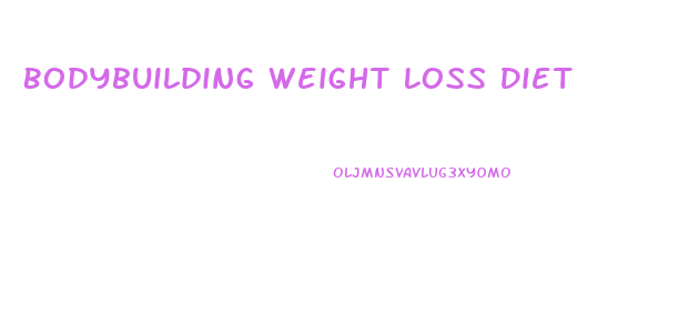 Bodybuilding Weight Loss Diet