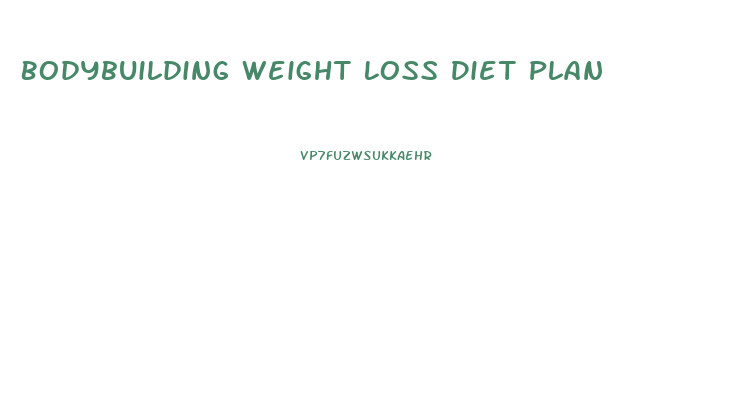 Bodybuilding Weight Loss Diet Plan