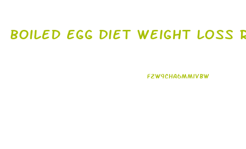Boiled Egg Diet Weight Loss Results
