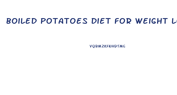 Boiled Potatoes Diet For Weight Loss