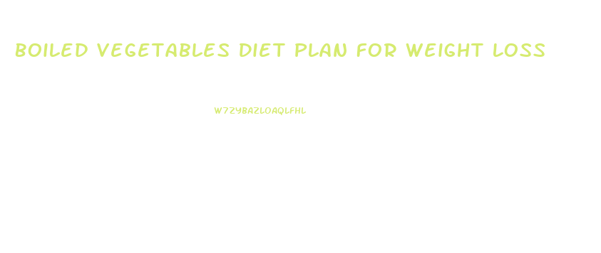 Boiled Vegetables Diet Plan For Weight Loss