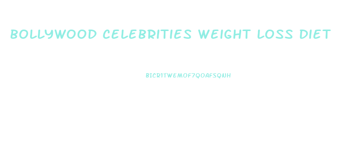 Bollywood Celebrities Weight Loss Diet