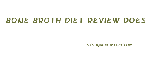 Bone Broth Diet Review Does It Work For Weight Loss