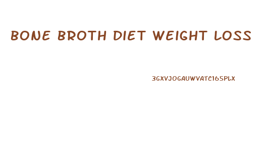 Bone Broth Diet Weight Loss