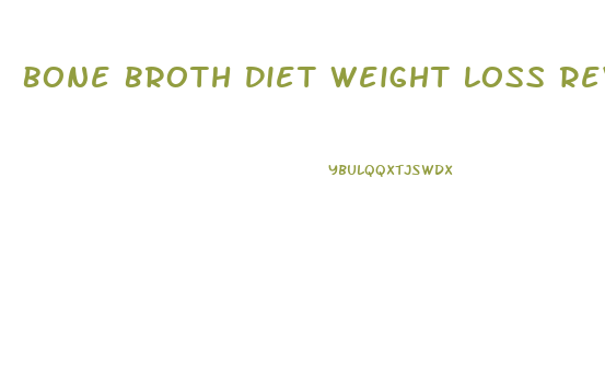 Bone Broth Diet Weight Loss Reviews