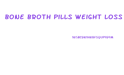 Bone Broth Pills Weight Loss