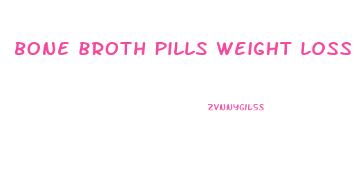 Bone Broth Pills Weight Loss