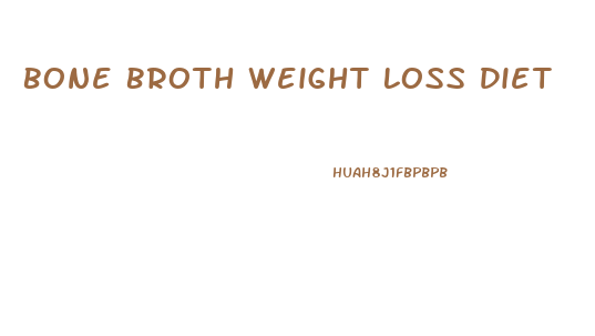 Bone Broth Weight Loss Diet
