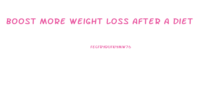 Boost More Weight Loss After A Diet