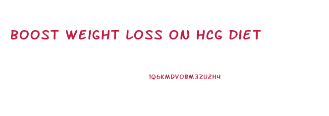 Boost Weight Loss On Hcg Diet