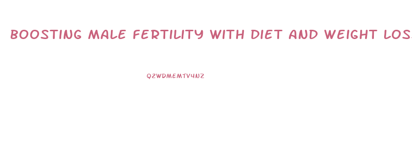 Boosting Male Fertility With Diet And Weight Loss