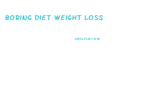 Boring Diet Weight Loss