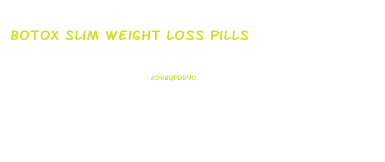 Botox Slim Weight Loss Pills