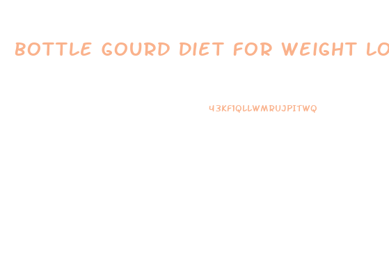 Bottle Gourd Diet For Weight Loss